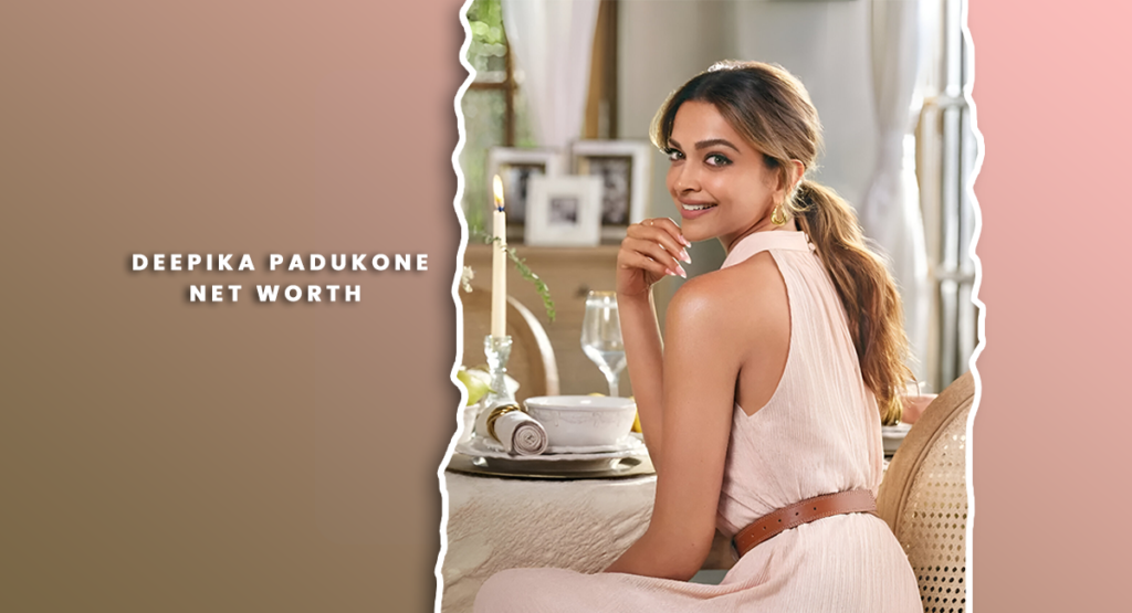 Deepika Padukone net worth